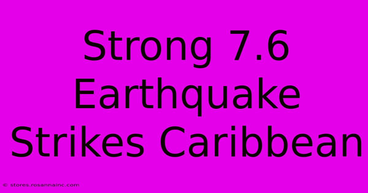 Strong 7.6 Earthquake Strikes Caribbean