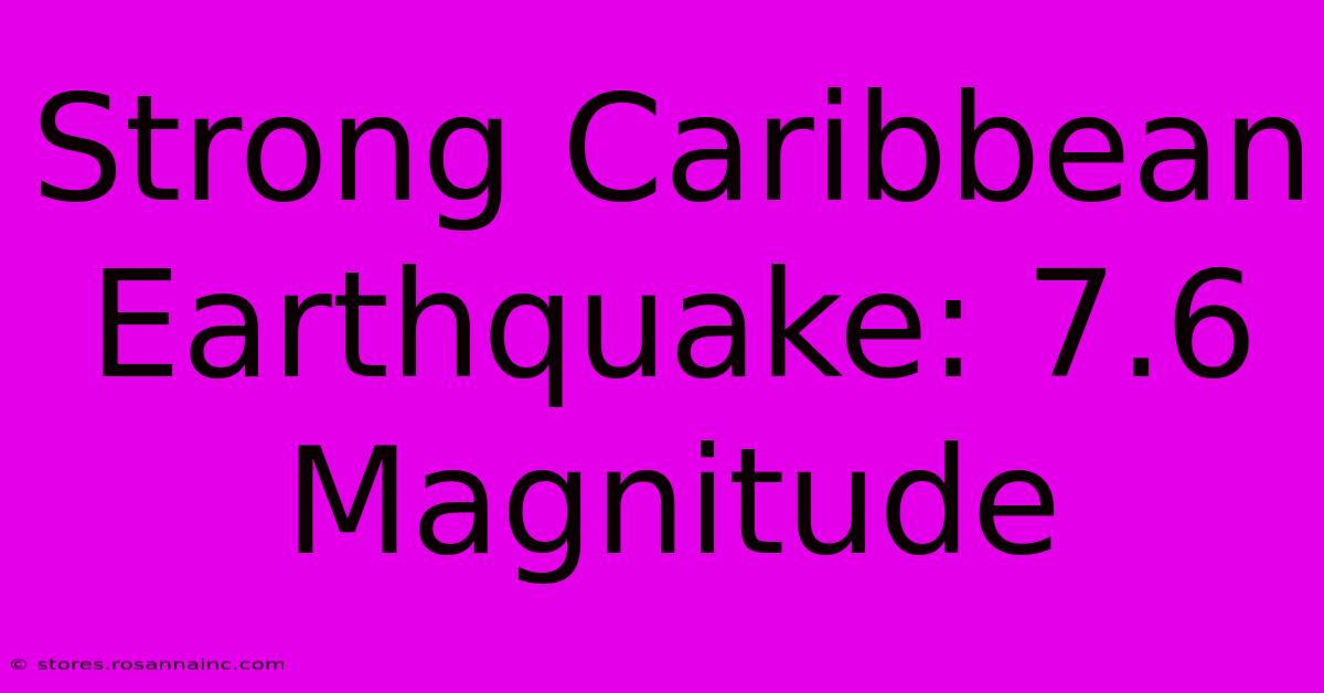 Strong Caribbean Earthquake: 7.6 Magnitude