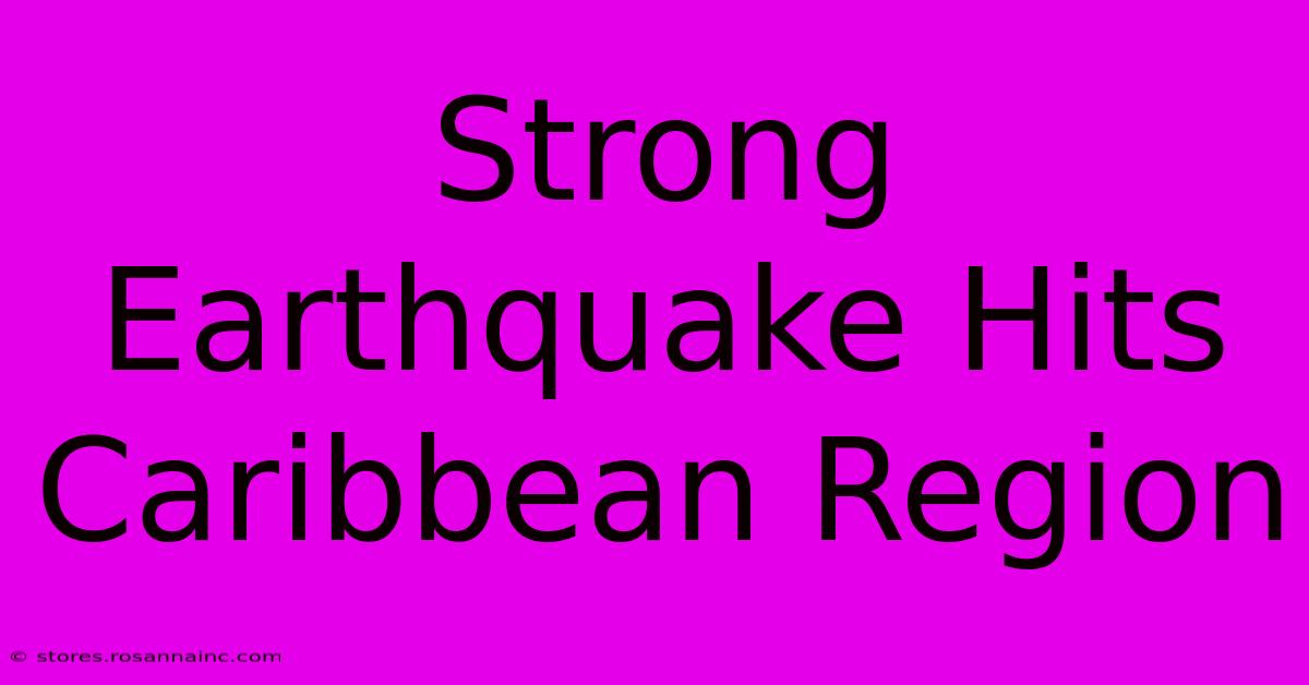 Strong Earthquake Hits Caribbean Region