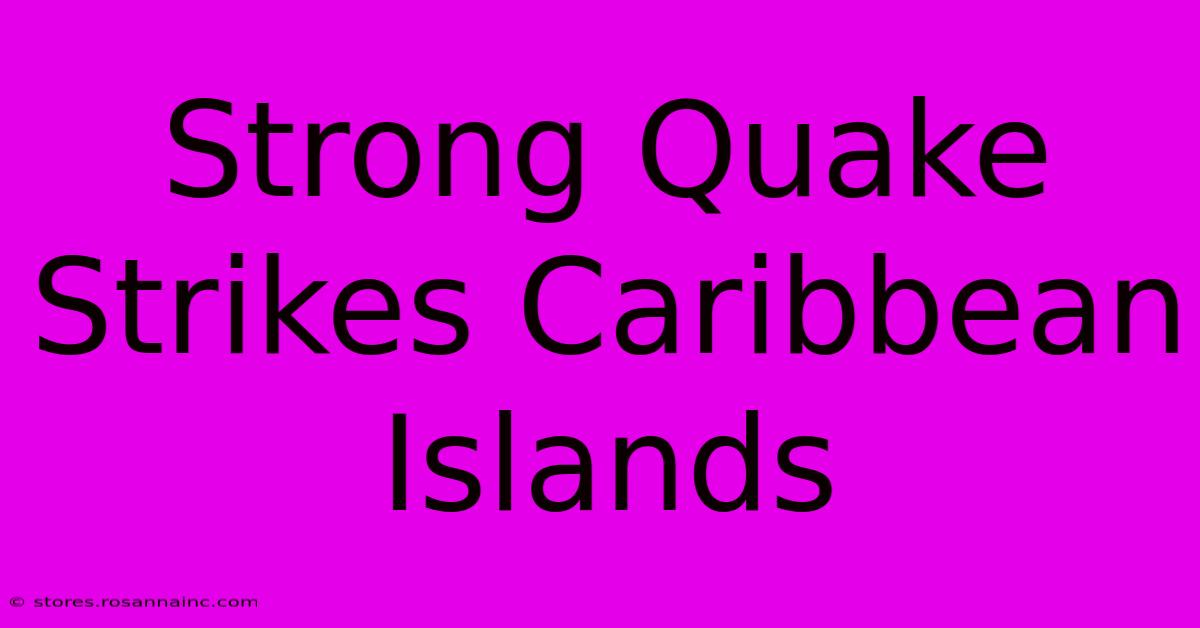 Strong Quake Strikes Caribbean Islands