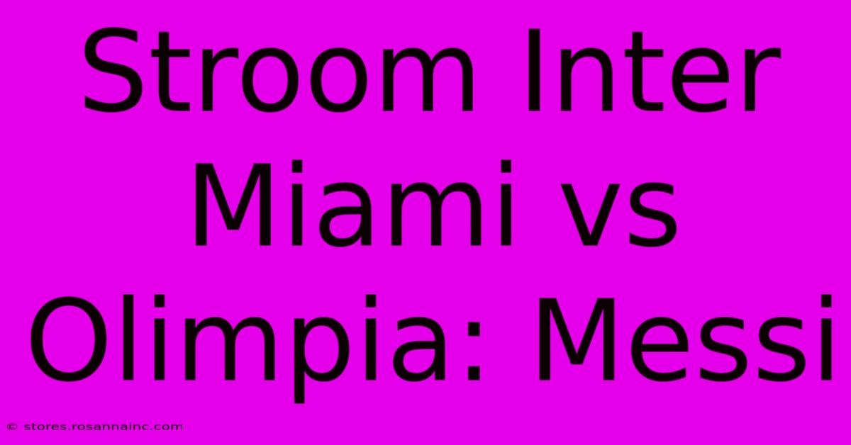 Stroom Inter Miami Vs Olimpia: Messi