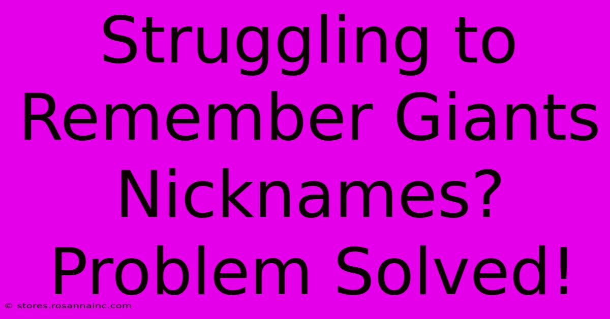 Struggling To Remember Giants Nicknames? Problem Solved!