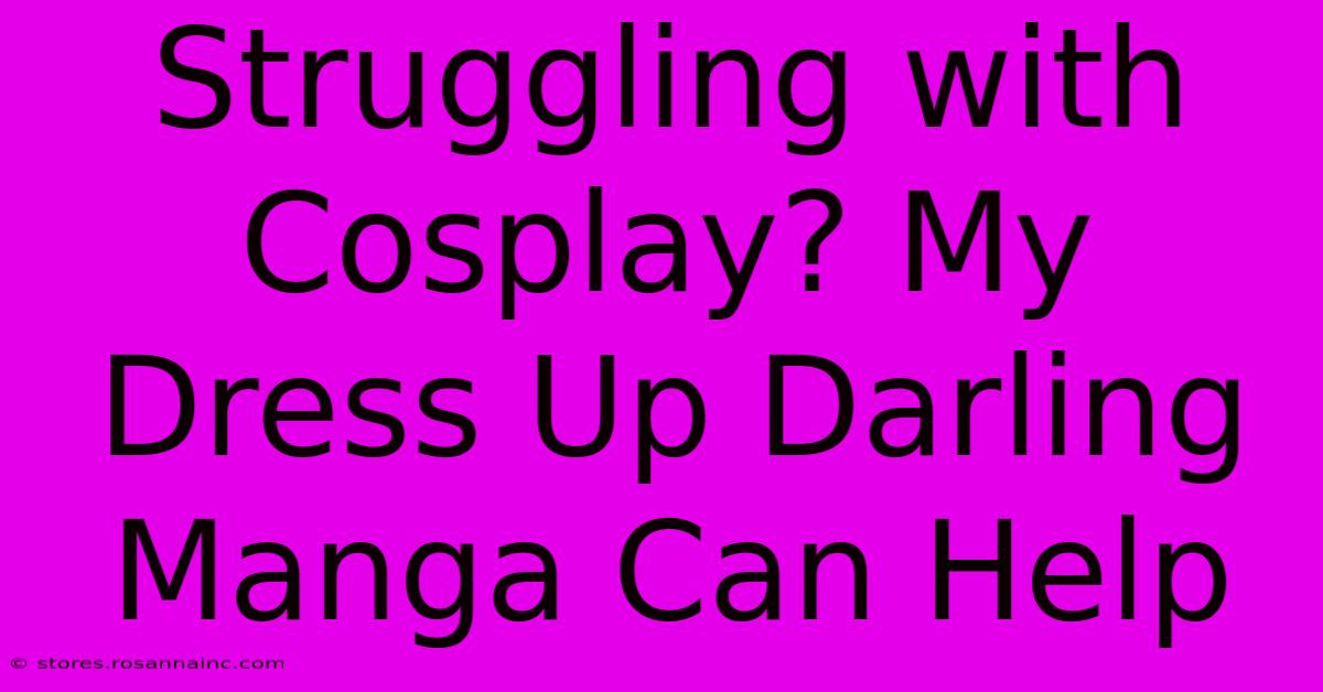 Struggling With Cosplay? My Dress Up Darling Manga Can Help