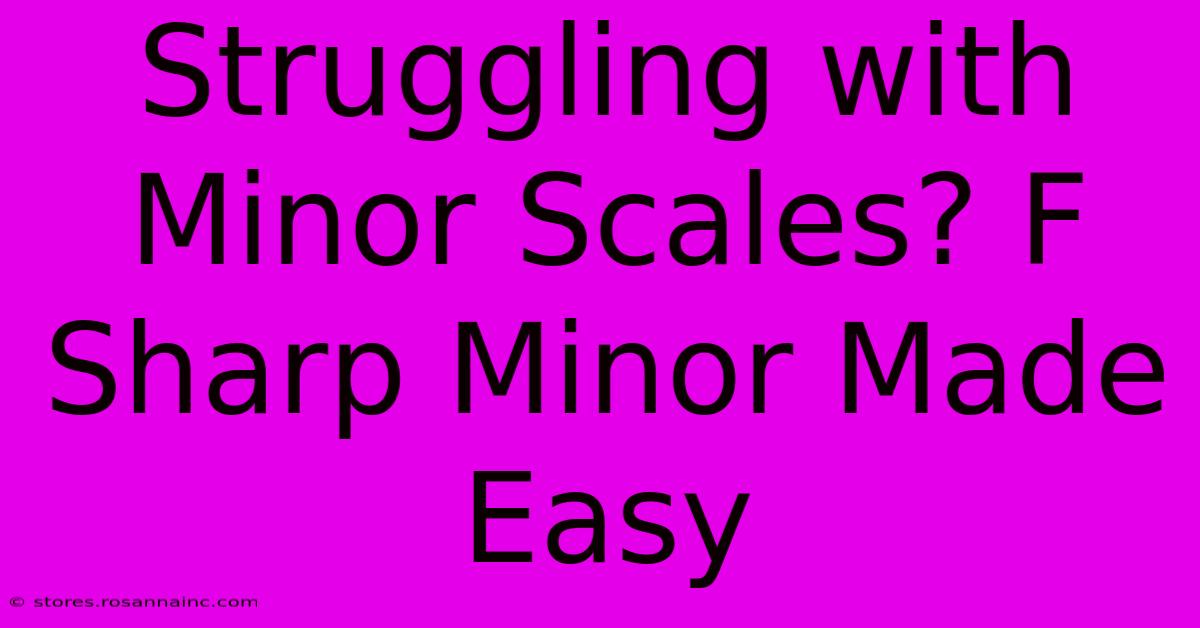 Struggling With Minor Scales? F Sharp Minor Made Easy