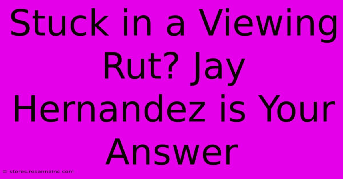 Stuck In A Viewing Rut? Jay Hernandez Is Your Answer