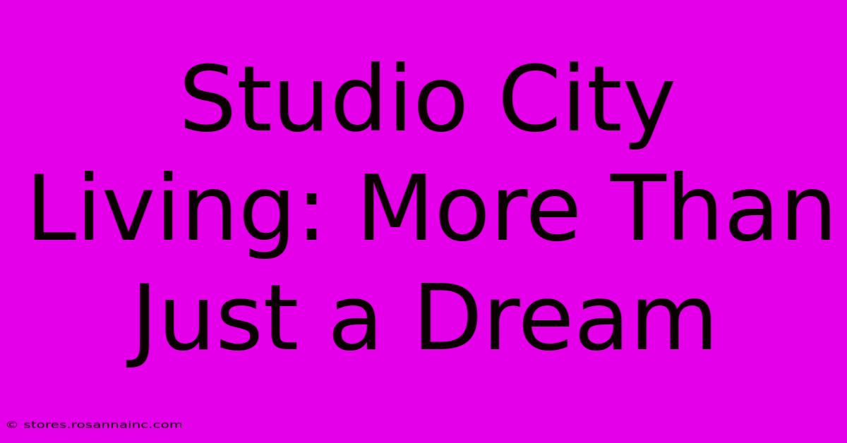 Studio City Living: More Than Just A Dream