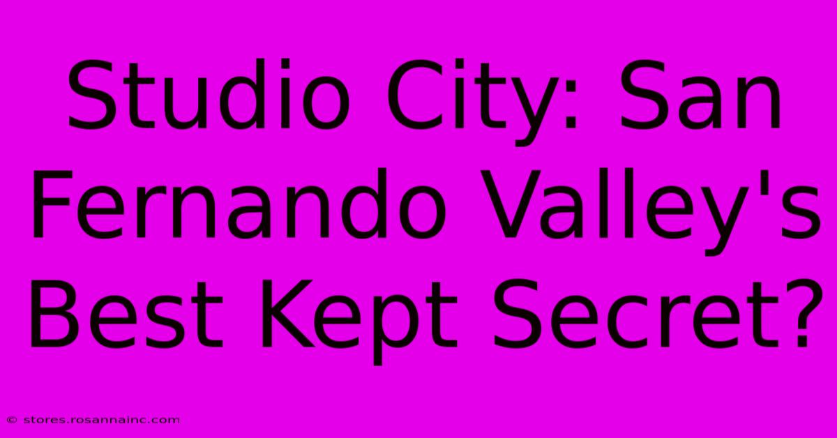 Studio City: San Fernando Valley's Best Kept Secret?