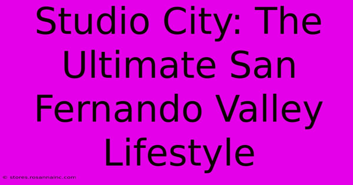 Studio City: The Ultimate San Fernando Valley Lifestyle