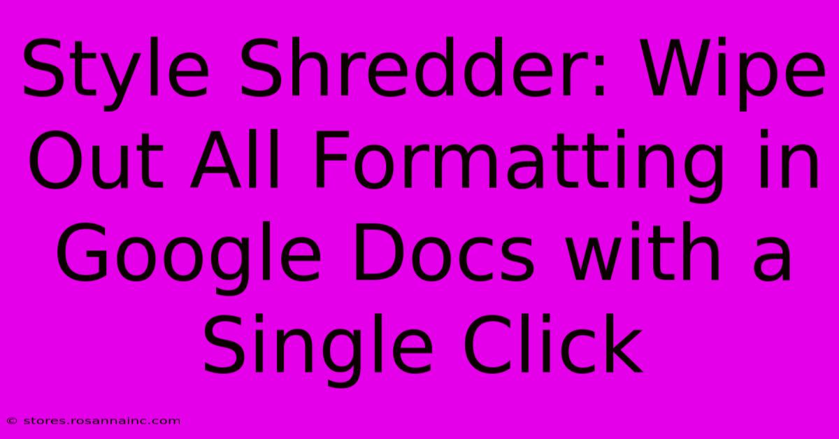 Style Shredder: Wipe Out All Formatting In Google Docs With A Single Click