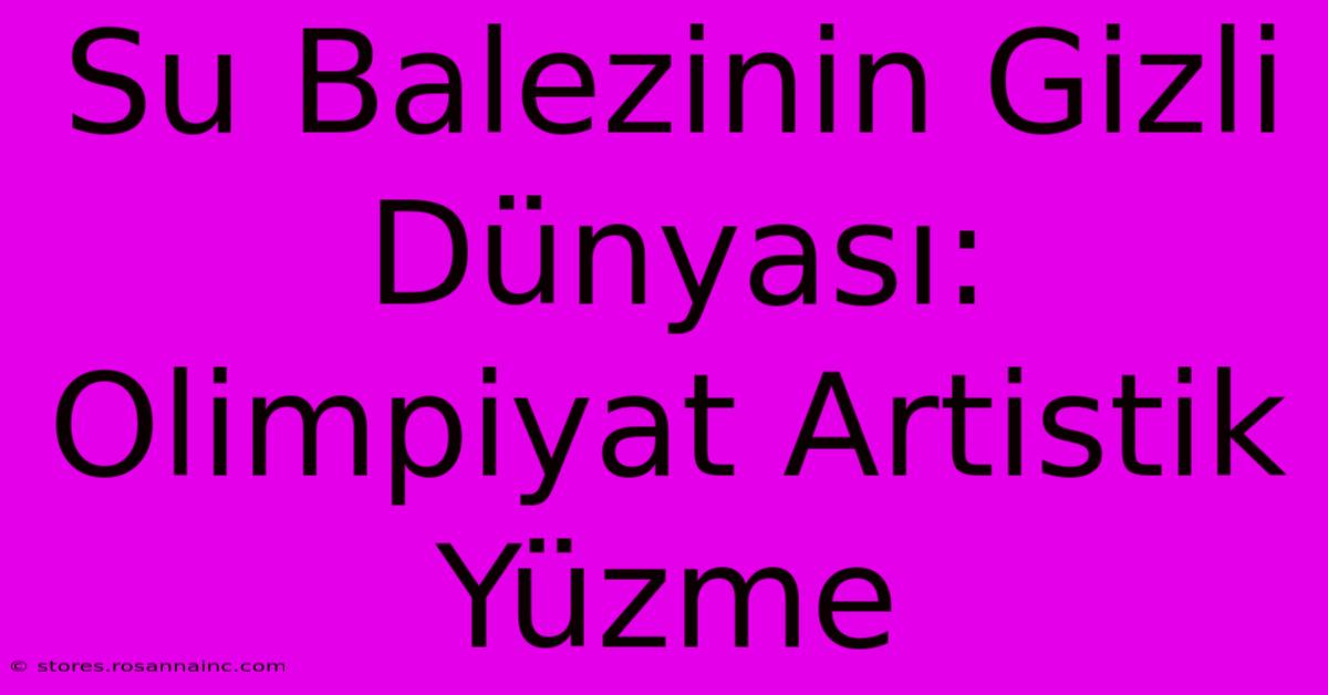 Su Balezinin Gizli Dünyası: Olimpiyat Artistik Yüzme