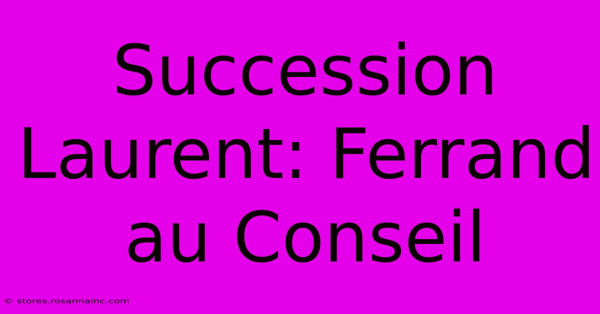 Succession Laurent: Ferrand Au Conseil