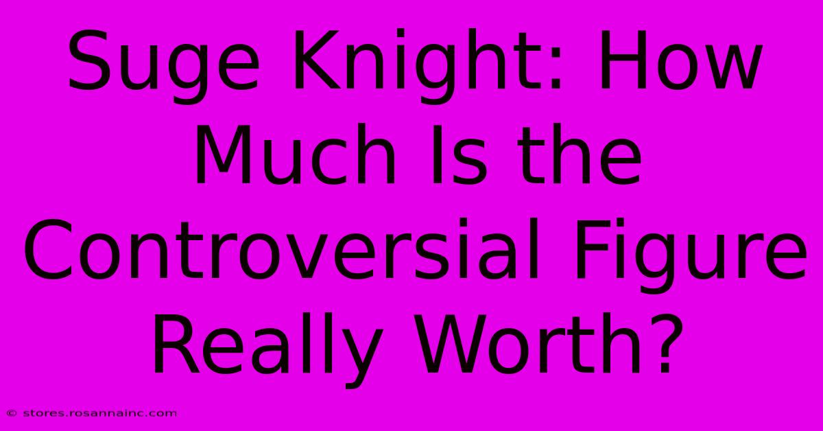 Suge Knight: How Much Is The Controversial Figure Really Worth?