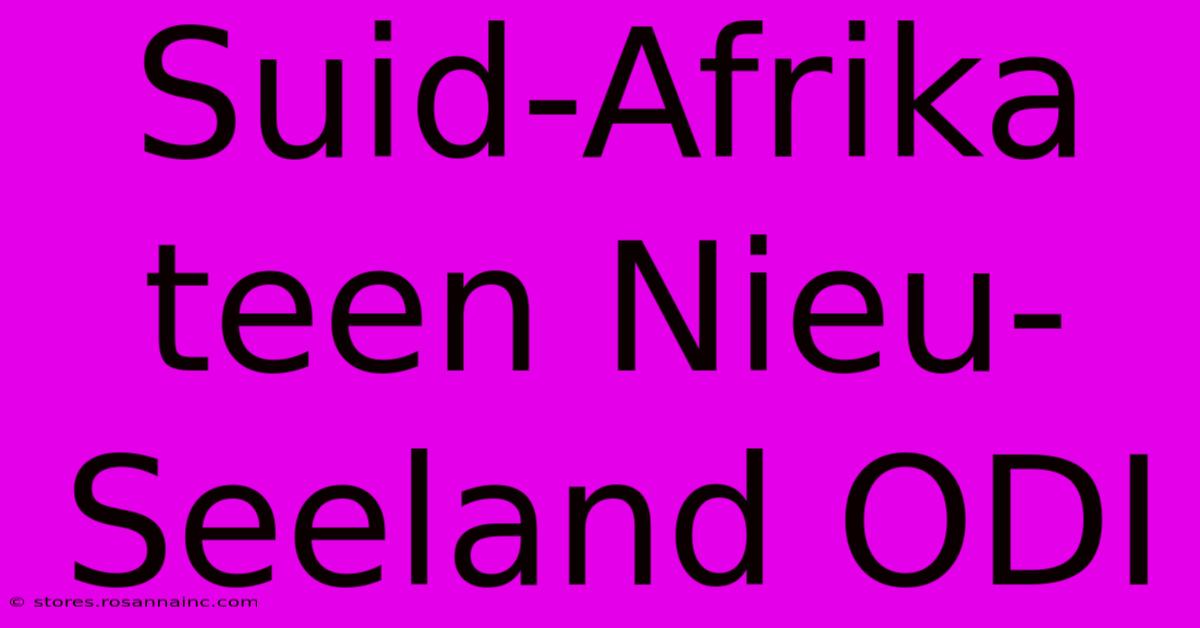 Suid-Afrika Teen Nieu-Seeland ODI