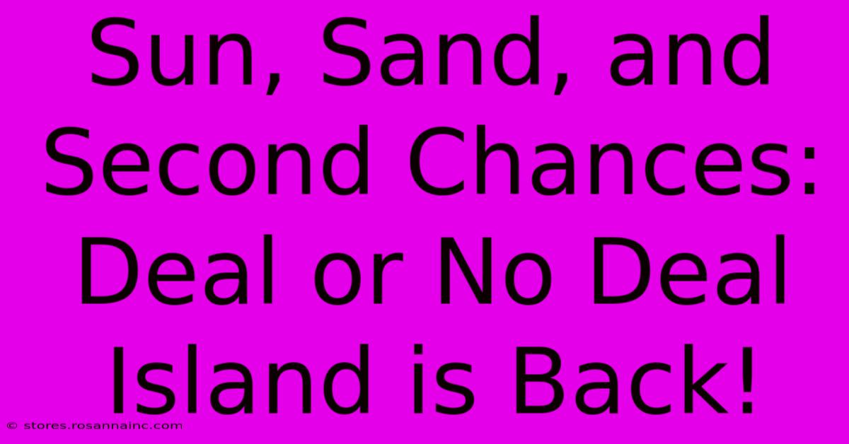 Sun, Sand, And Second Chances: Deal Or No Deal Island Is Back!