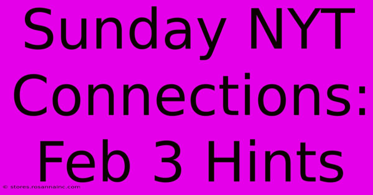 Sunday NYT Connections: Feb 3 Hints