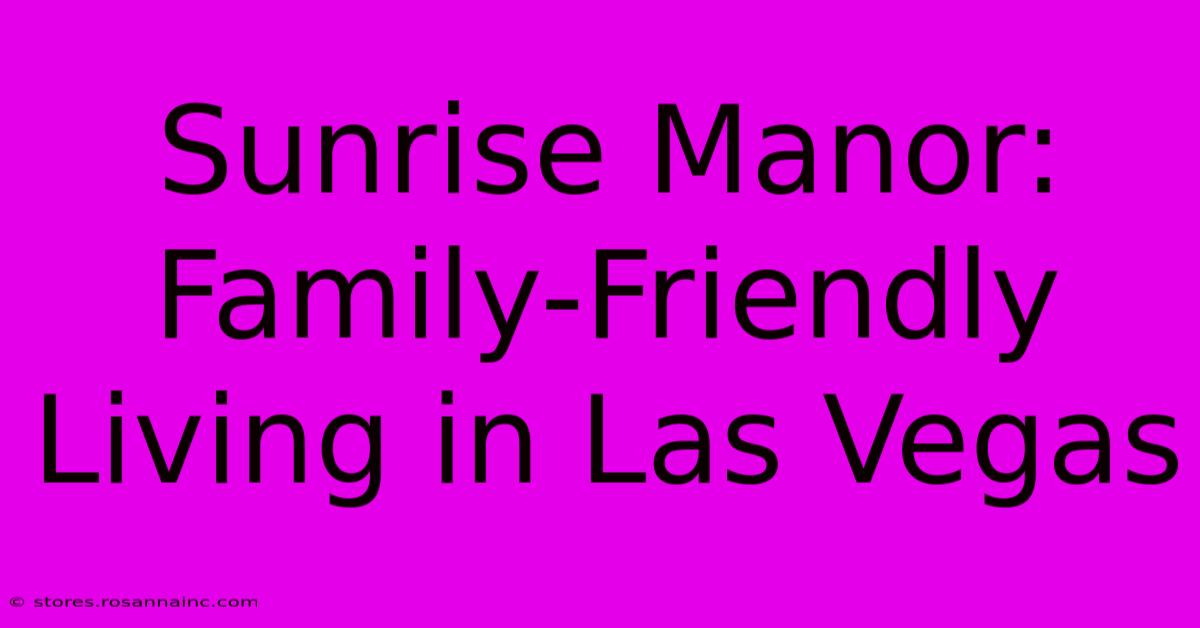 Sunrise Manor: Family-Friendly Living In Las Vegas