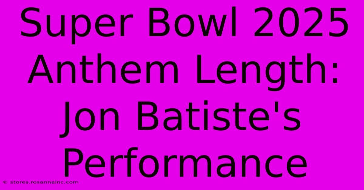 Super Bowl 2025 Anthem Length: Jon Batiste's Performance