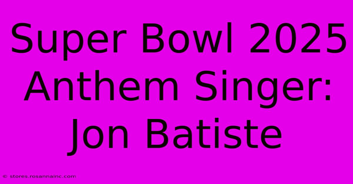 Super Bowl 2025 Anthem Singer: Jon Batiste