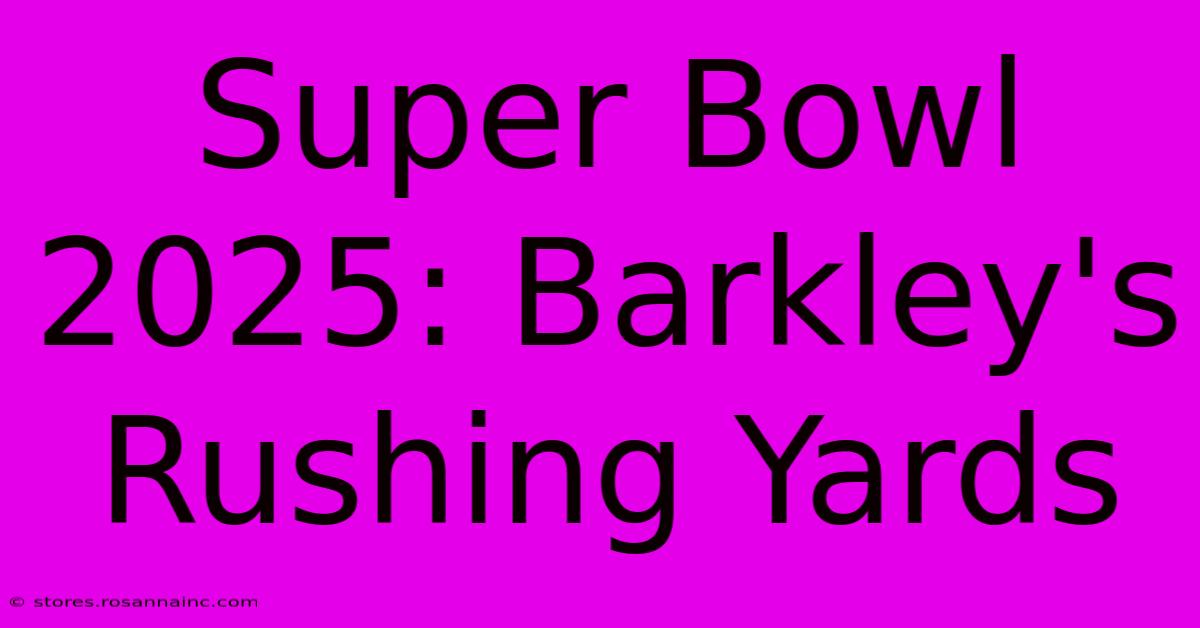 Super Bowl 2025: Barkley's Rushing Yards