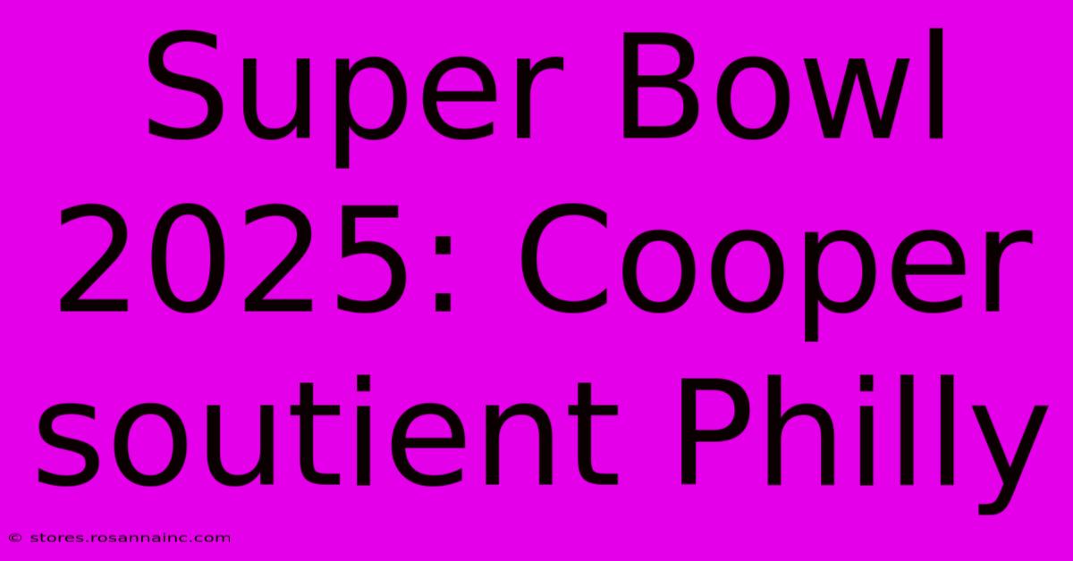 Super Bowl 2025: Cooper Soutient Philly