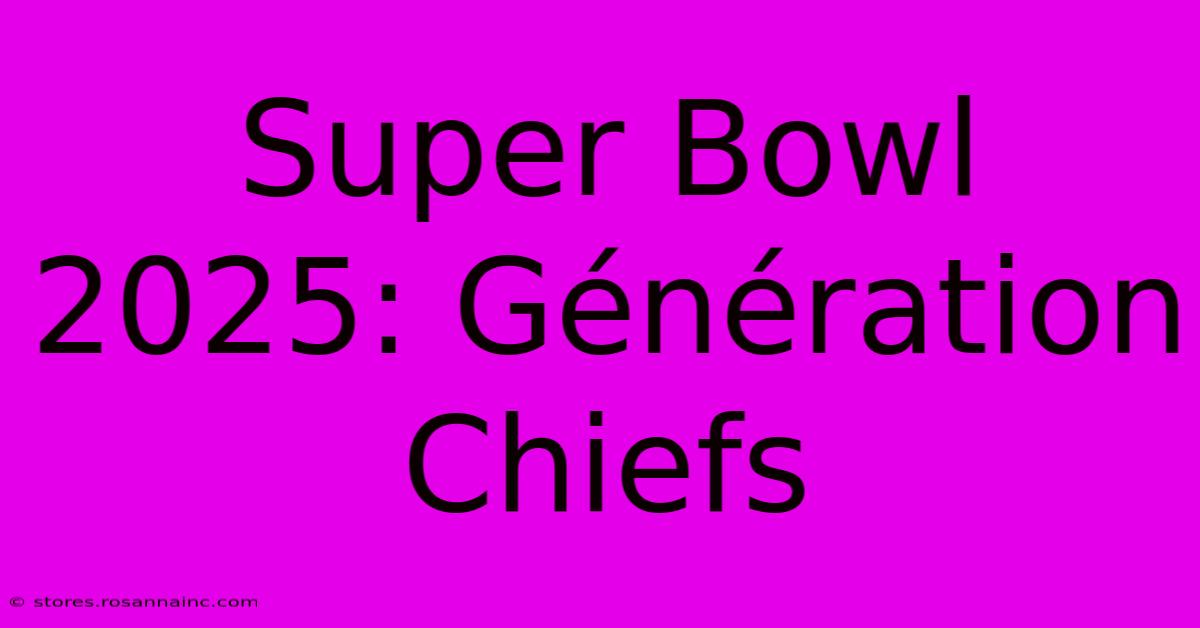 Super Bowl 2025: Génération Chiefs