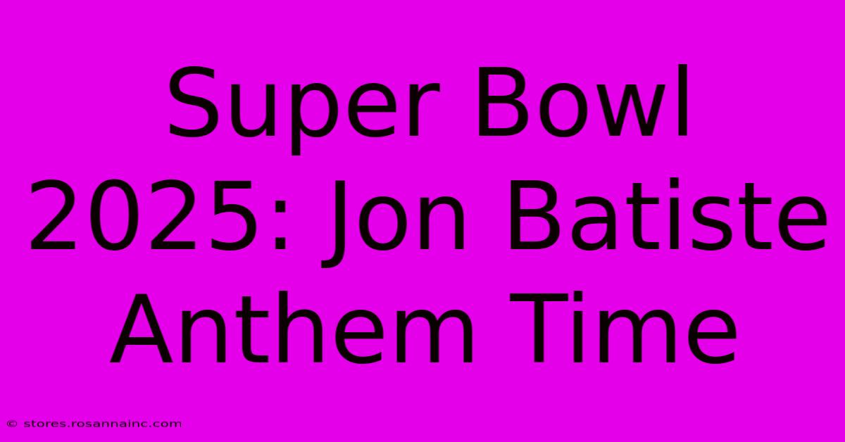 Super Bowl 2025: Jon Batiste Anthem Time