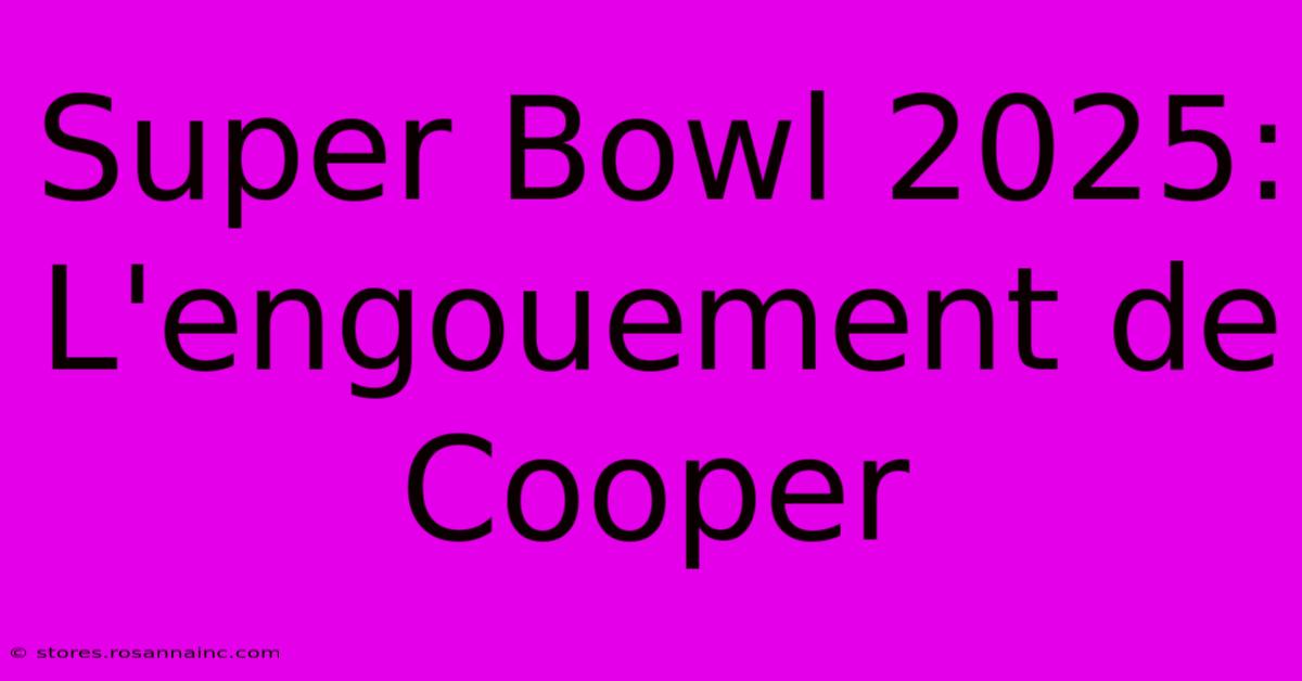 Super Bowl 2025: L'engouement De Cooper