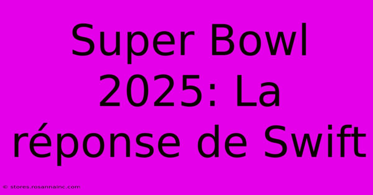 Super Bowl 2025: La Réponse De Swift