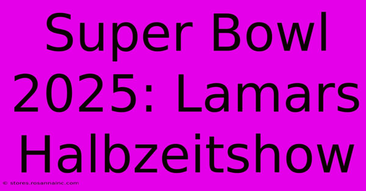 Super Bowl 2025: Lamars Halbzeitshow