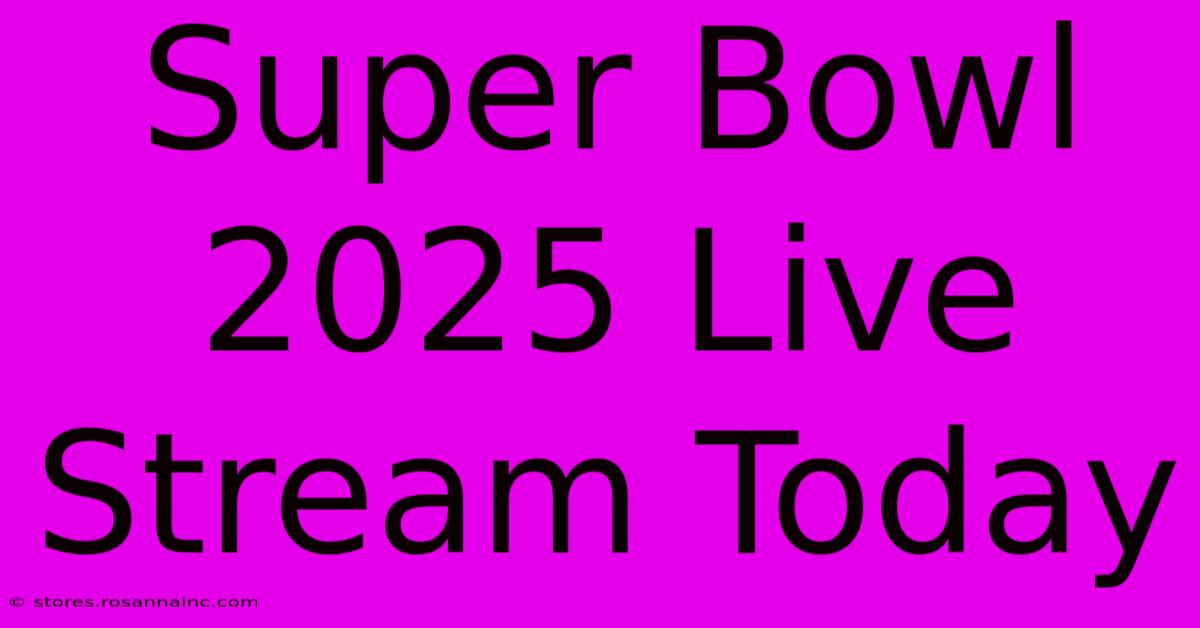 Super Bowl 2025 Live Stream Today