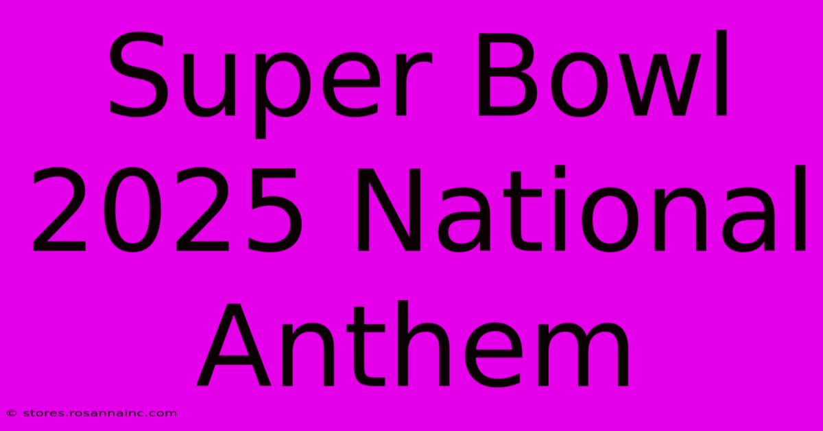 Super Bowl 2025 National Anthem