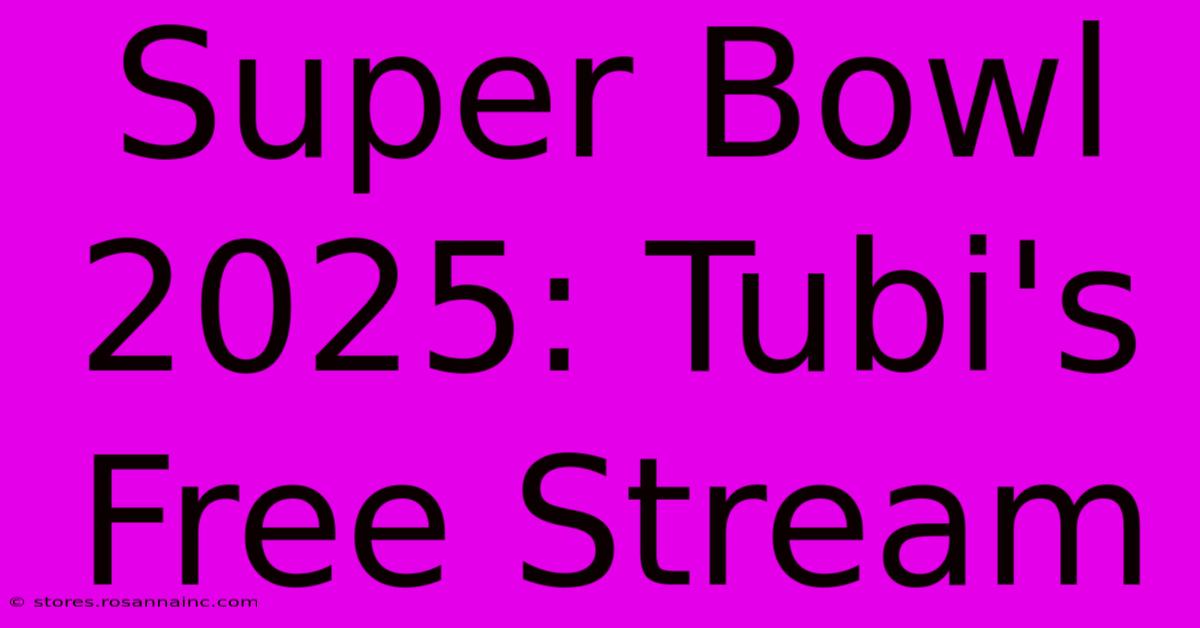 Super Bowl 2025: Tubi's Free Stream