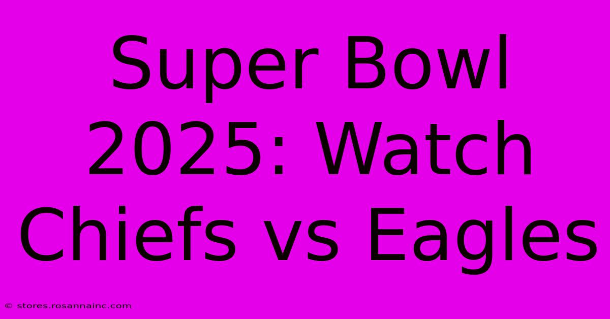 Super Bowl 2025: Watch Chiefs Vs Eagles