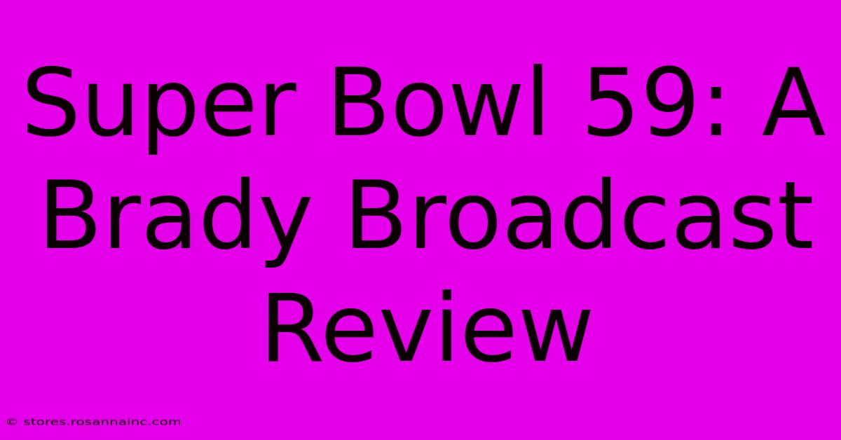 Super Bowl 59: A Brady Broadcast Review