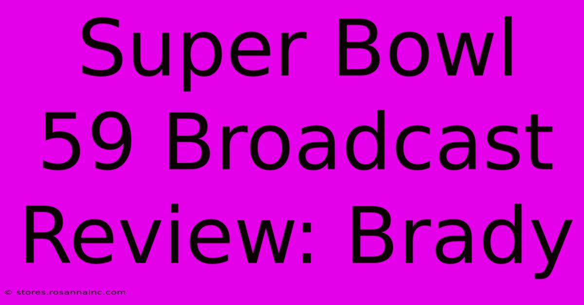 Super Bowl 59 Broadcast Review: Brady