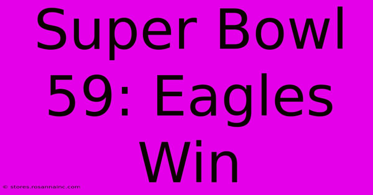 Super Bowl 59: Eagles Win