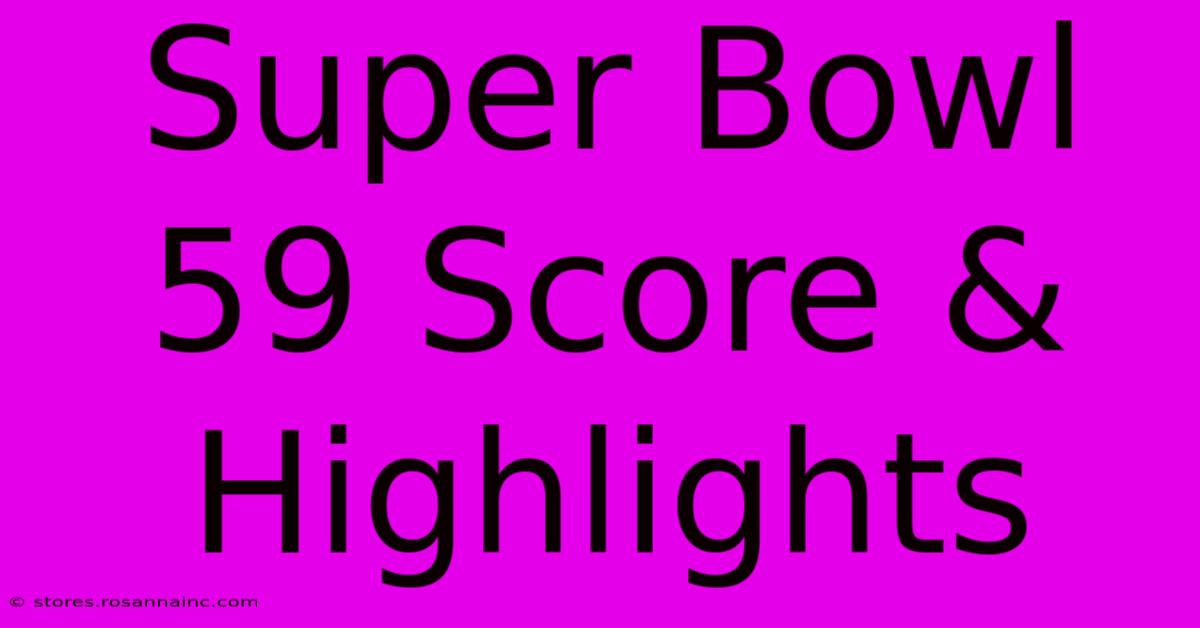 Super Bowl 59 Score & Highlights