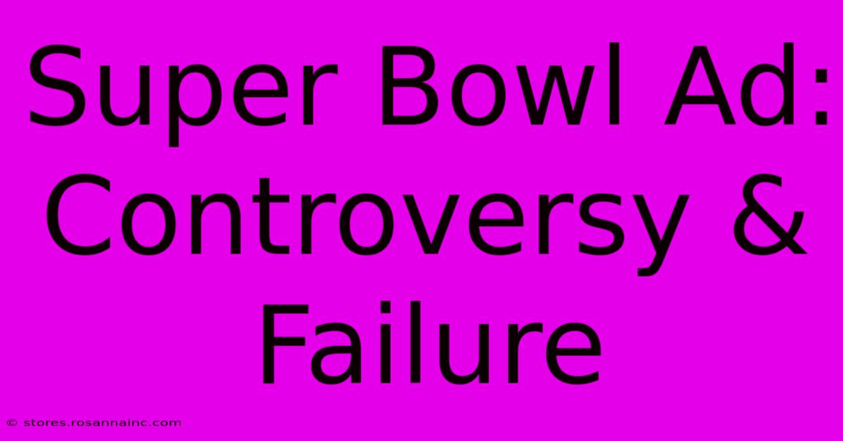 Super Bowl Ad: Controversy & Failure