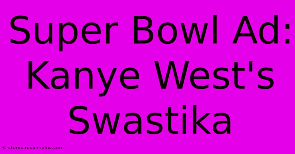 Super Bowl Ad: Kanye West's Swastika