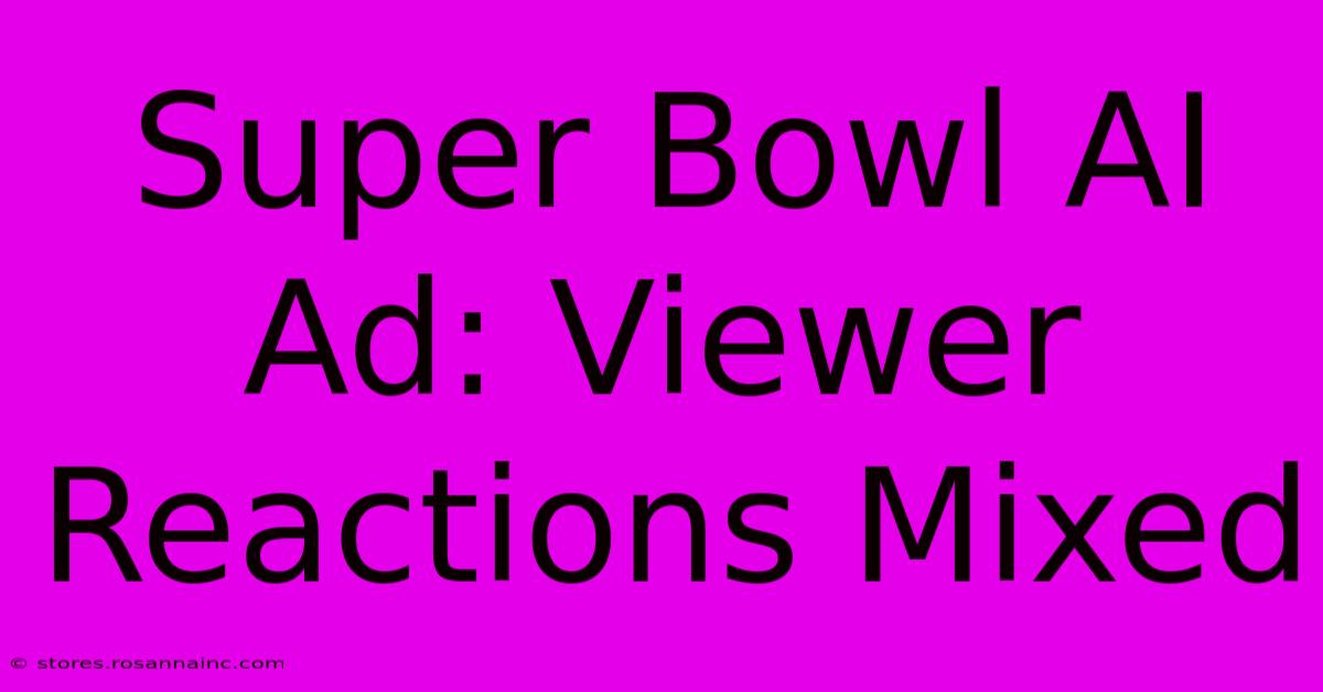 Super Bowl AI Ad: Viewer Reactions Mixed