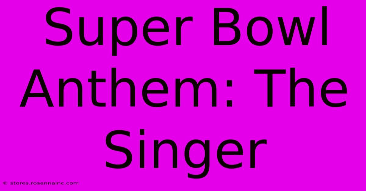 Super Bowl Anthem: The Singer