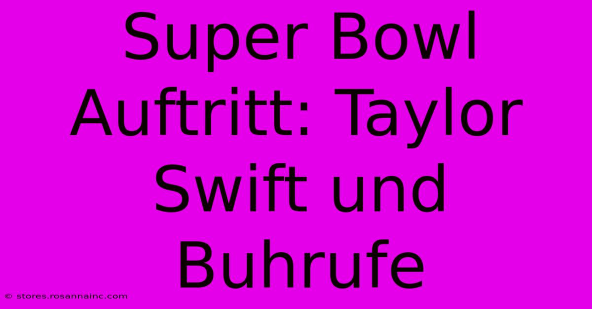 Super Bowl Auftritt: Taylor Swift Und Buhrufe