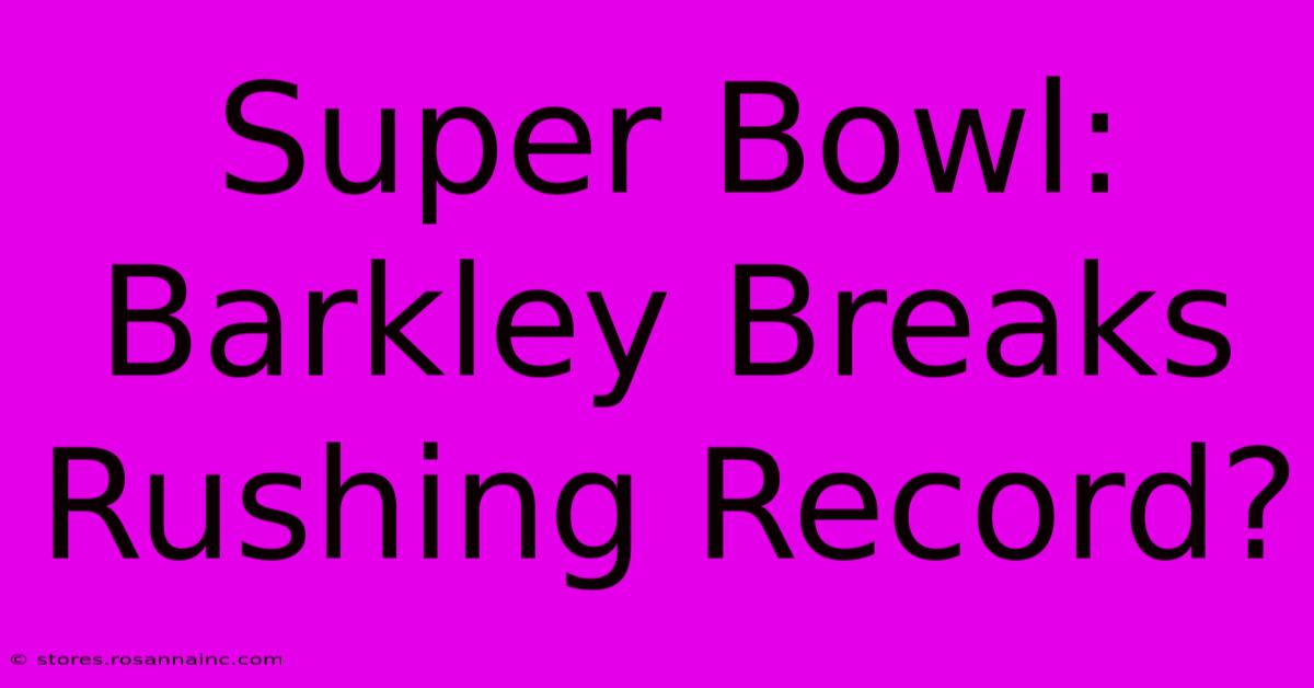 Super Bowl: Barkley Breaks Rushing Record?