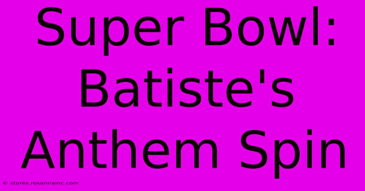 Super Bowl: Batiste's Anthem Spin