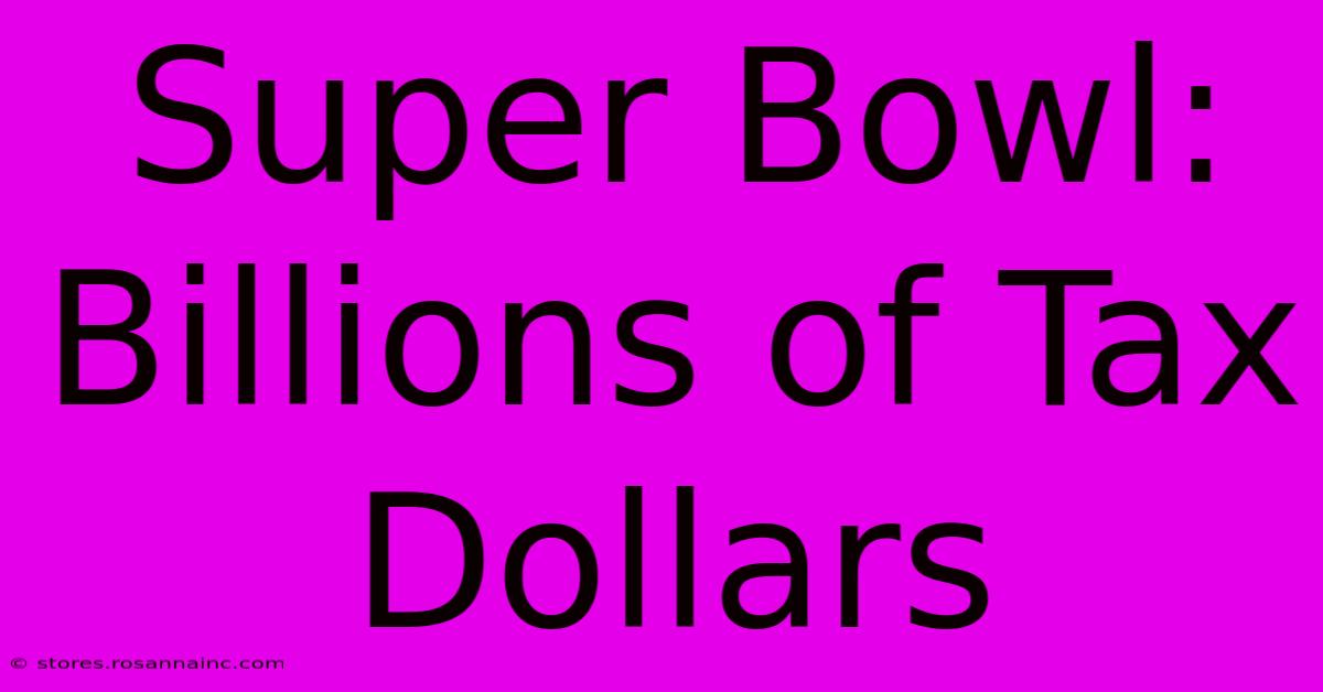 Super Bowl:  Billions Of Tax Dollars