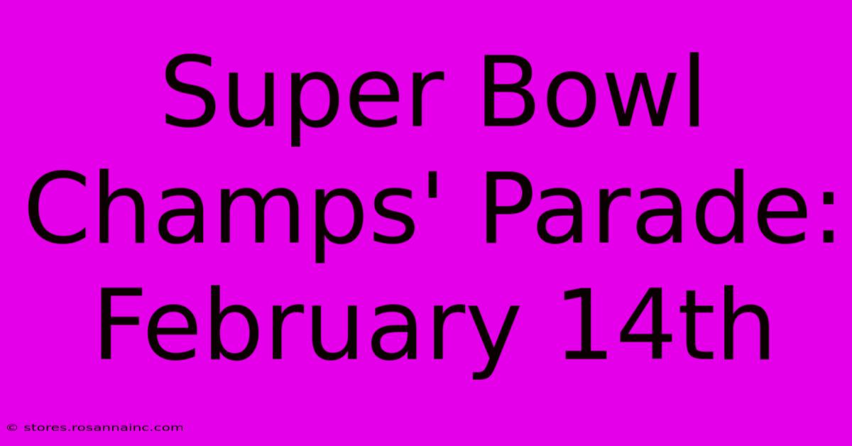 Super Bowl Champs' Parade: February 14th