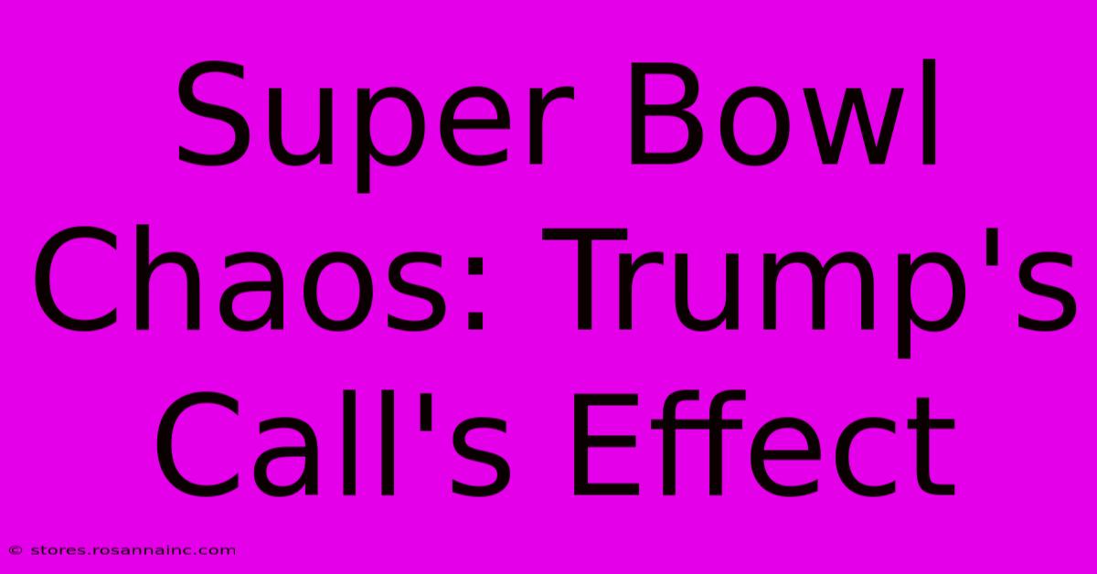 Super Bowl Chaos: Trump's Call's Effect