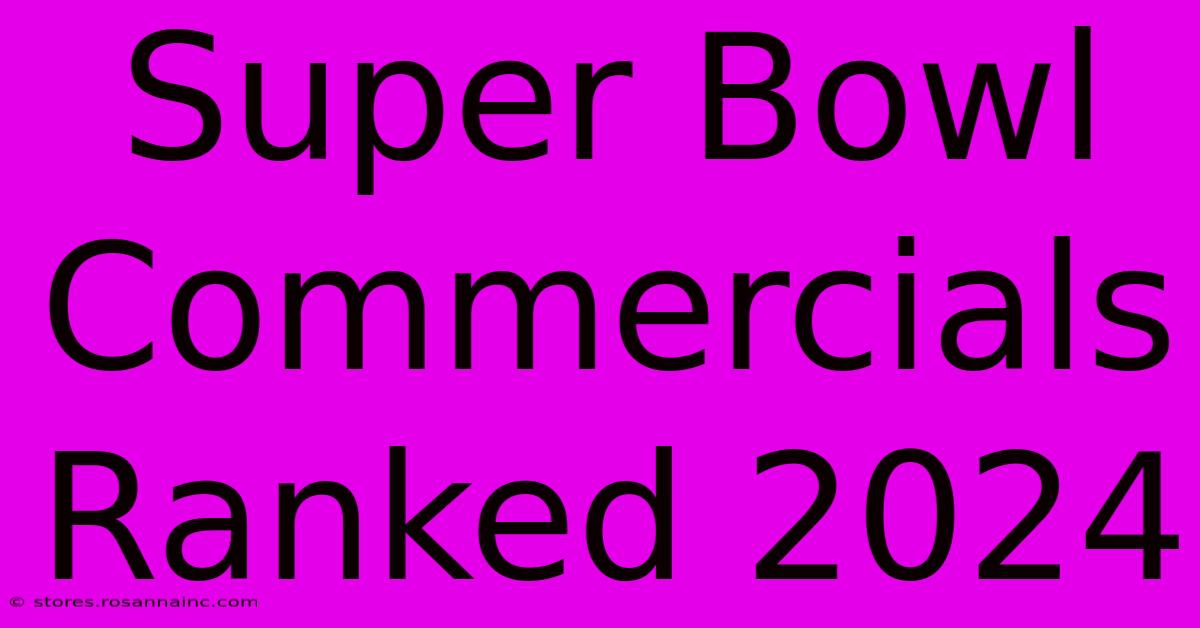 Super Bowl Commercials Ranked 2024