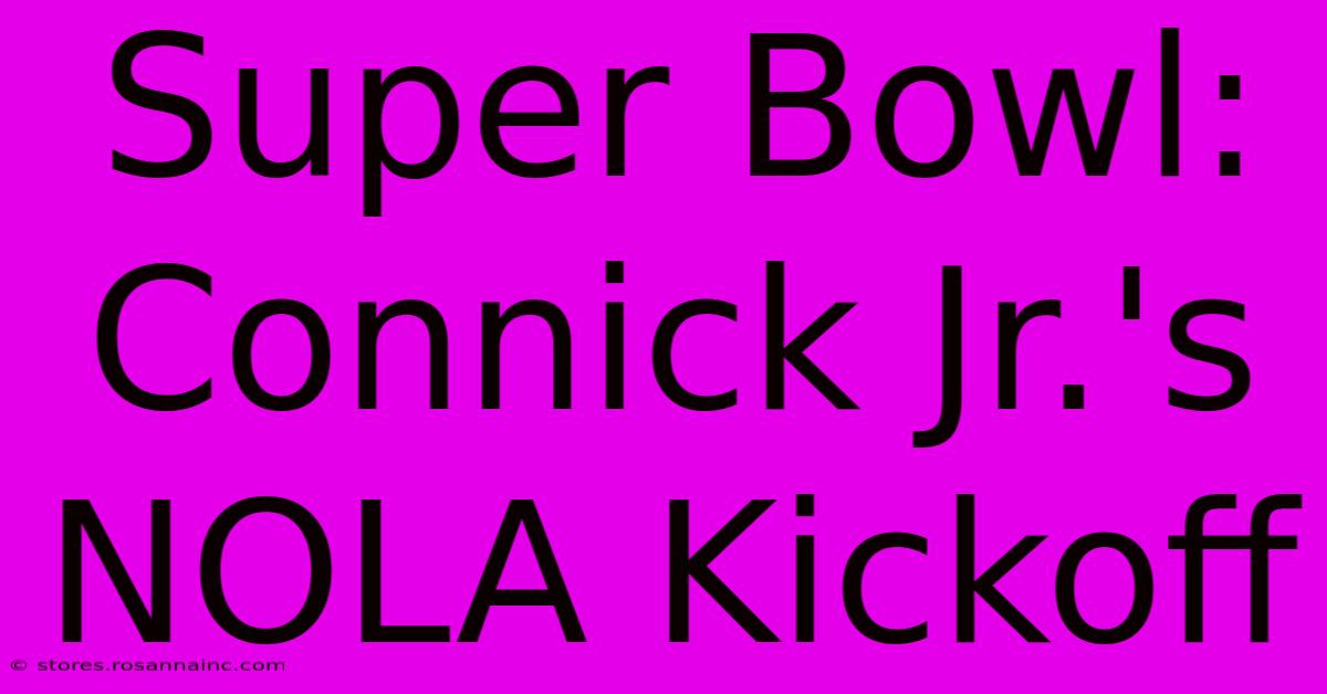 Super Bowl: Connick Jr.'s NOLA Kickoff