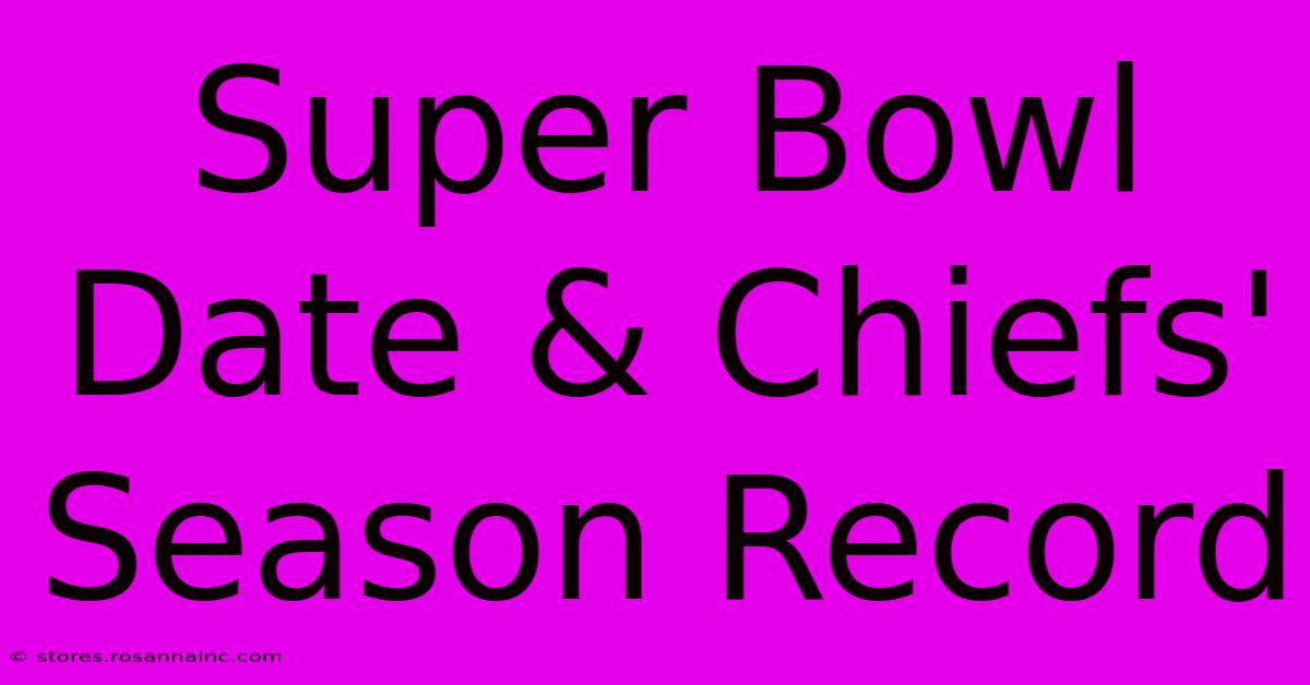 Super Bowl Date & Chiefs' Season Record